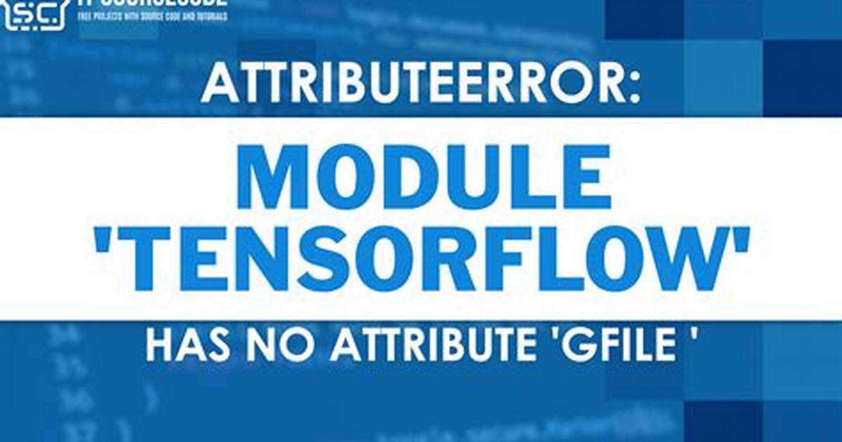 Attributeerror: Module 'Tensorflow' Has No Attribute 'Gfile'