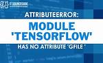 Attributeerror: Module 'Tensorflow' Has No Attribute 'Gfile'