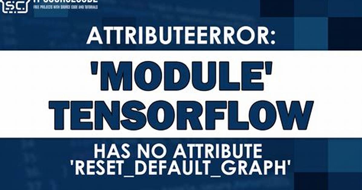 Attributeerror: Module 'Tensorflow' Has No Attribute 'Reset_Default_Graph'