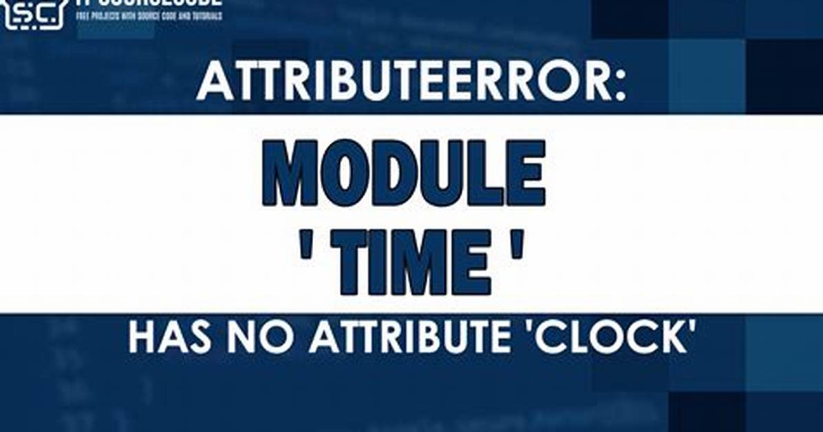 Attributeerror: Module 'Time' Has No Attribute 'Clock' in Python 3.8