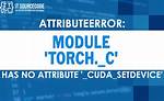 Attributeerror: Module 'Torch' Has No Attribute '__Version__'