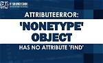 Attributeerror: 'Nonetype' Object Has No Attribute 'Find'
