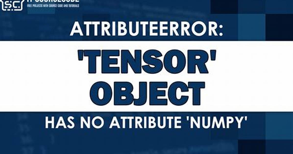 Attributeerror: 'Tensor' Object Has No Attribute 'Numpy'