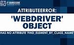 Attributeerror: 'Webdriver' Object Has No Attribute 'Find_Element_By_Xpath'