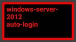 Auto Login Windows Server 2012