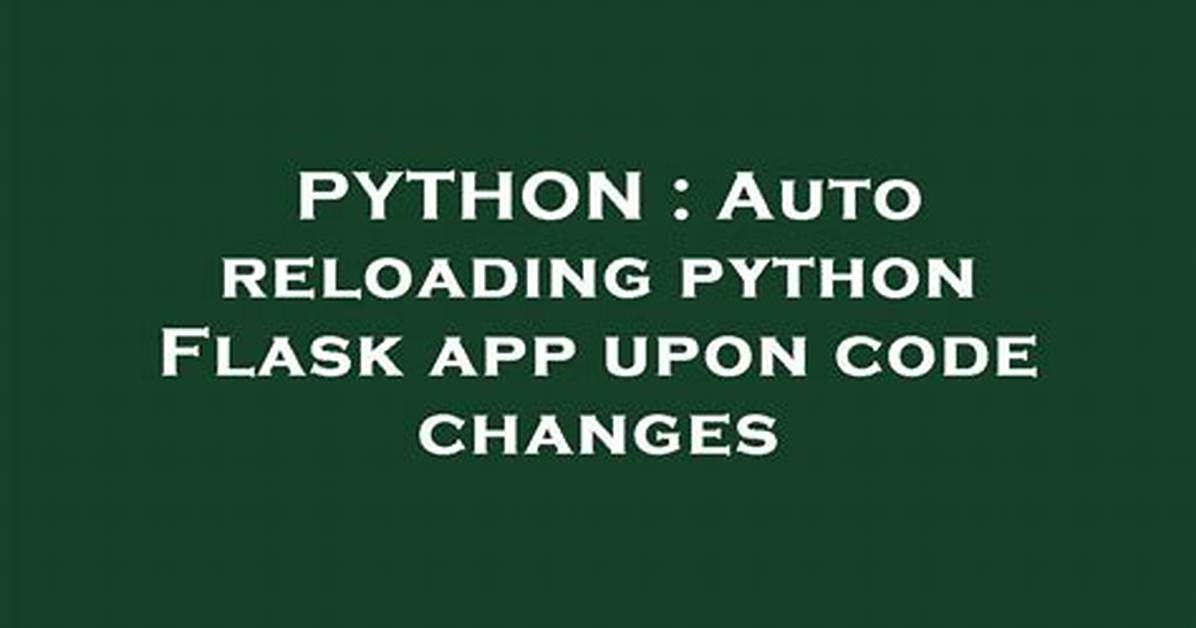 Auto Reloading Python Flask App Upon Code Changes