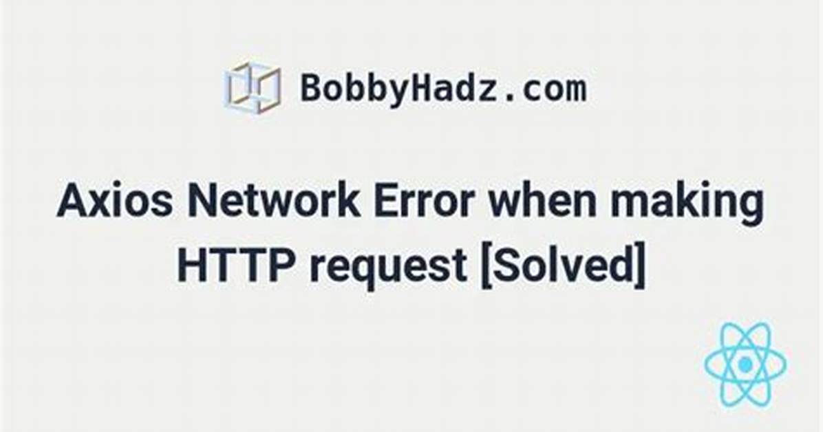 Axioserror {Message: 'Network Error', Name: 'Axioserror', Code: 'Err_Network', Config: {…}, Request: Xmlhttprequest, …}