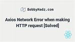 Axioserror {Message: 'Network Error', Name: 'Axioserror', Code: 'Err_Network', Config: {…}, Request: Xmlhttprequest, …}