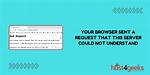 Bad Request, Your Browser Sent a Request That This Server Could Not Understand