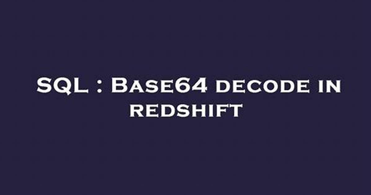 Base64 Decode in Redshift