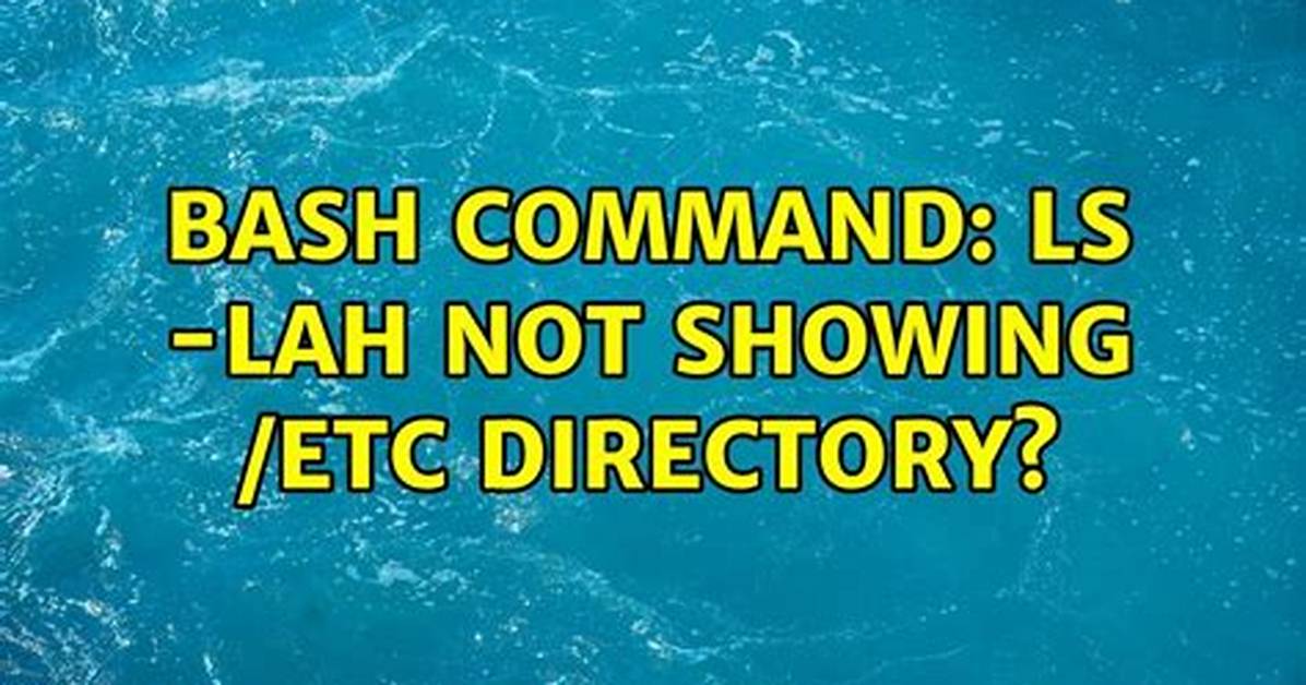 Bash Command: Ls -Lah Not Showing /Etc Directory?