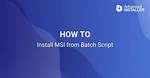 Batch Script to Install Msi
