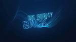 ___ Be Right Back