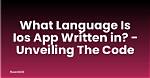 Best Answer: What Code Is iOS Written in?