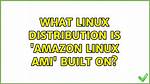 Best Answer: What Is Amazon Linux Built?