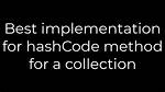 Best Implementation for hashCode Method for a Collection