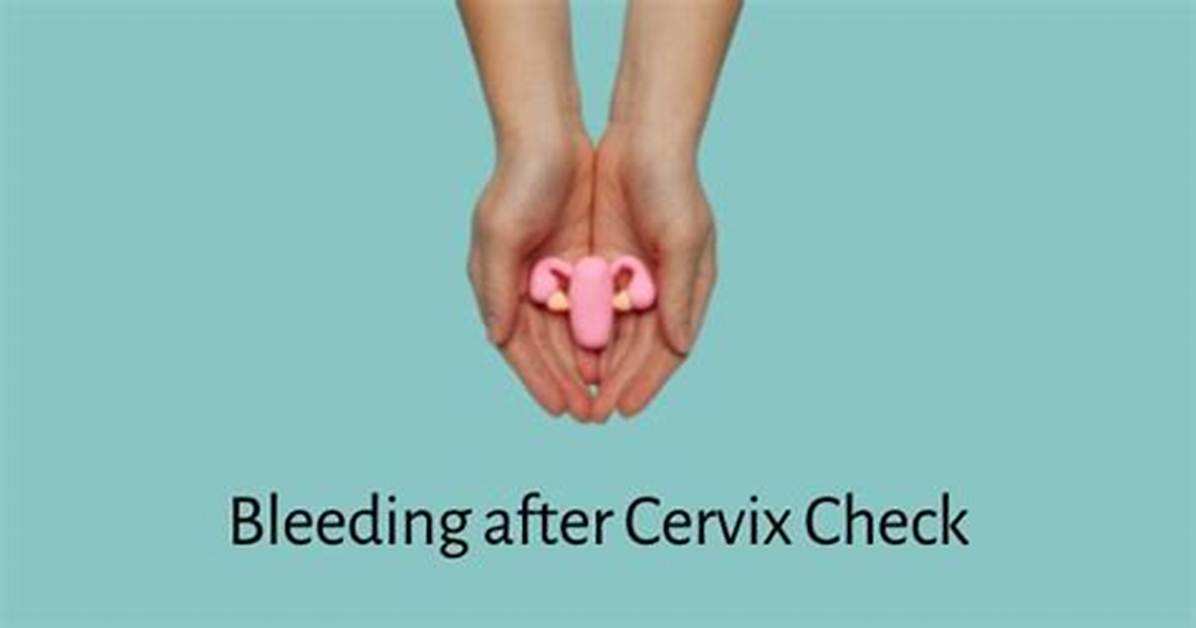 Bleeding Cervix When Touched