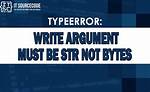 Builtins. Typeerror: Must Be Str, Not Bytes