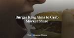 Burger King Aims to Grab Market Share