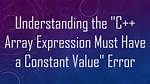 C++ Array - Expression Must Have a Constant Value