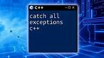 C++ Catching All Exceptions