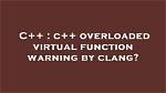 C++ Overloaded Virtual Function Warning by Clang?