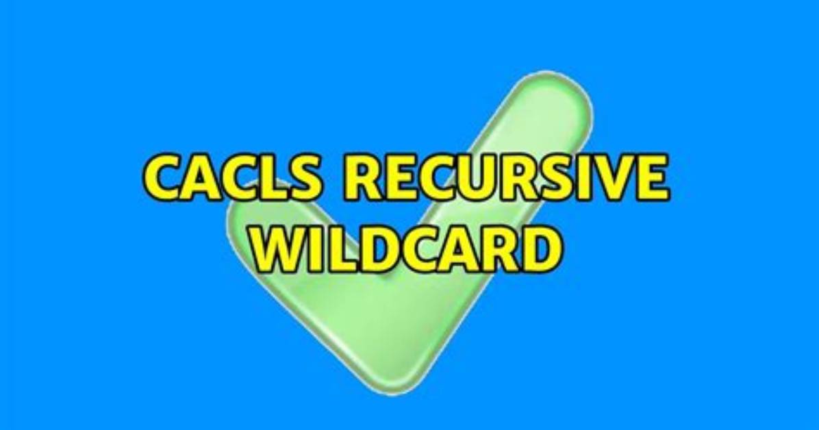 Cacls Recursive Wildcard
