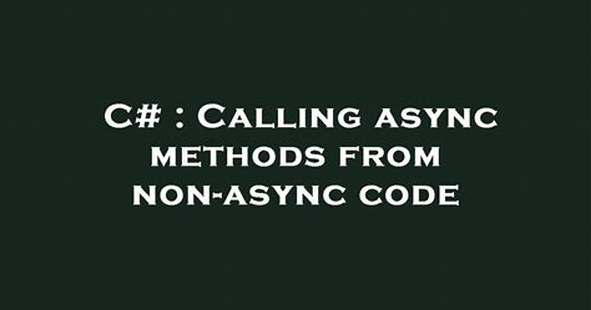 Calling Async Methods from Non-Async Code