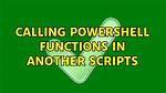 Calling Powershell Functions in Another Scripts