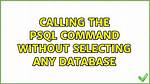 Calling the Psql Command Without Selecting Any Database
