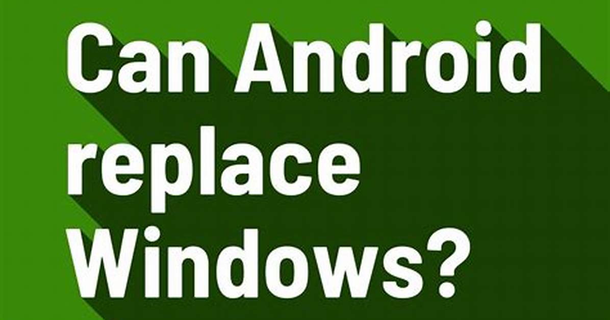Can Android Replace Windows?