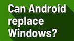 Can Android Replace Windows?