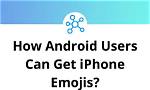 Can Android Users Get Emojis?