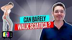 Can Barely Walk Sciatica?