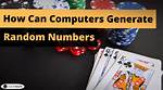Can Computers Generate Random Numbers?