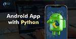 Can I Develop Android App Using Python?