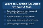 Can I Develop iOS Apps Without a Mac?