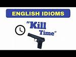 Can Kill Time Meaning?