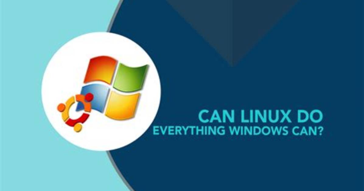 Can Linux Do Everything Windows Can?
