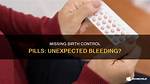 Can Missing Birth Control Cause Bleeding?