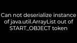 Can Not Deserialize Instance of Java. Util. Arraylist out of Start_Object Token