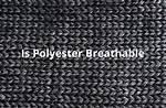 Can Polyester Be Breathable?