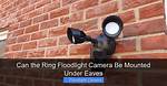 Can Ring Floodlight Be Mounted Under Eave?