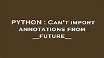 Can't Import Annotations from __Future__