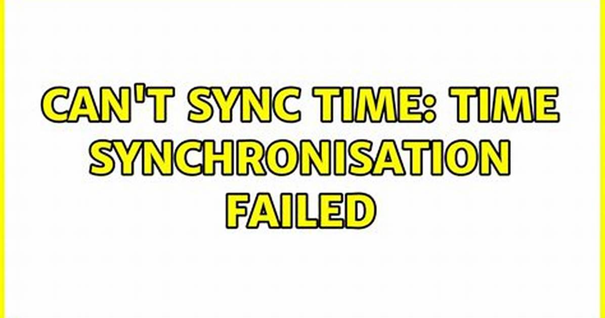 Can't Sync Time: Time Synchronisation Failed
