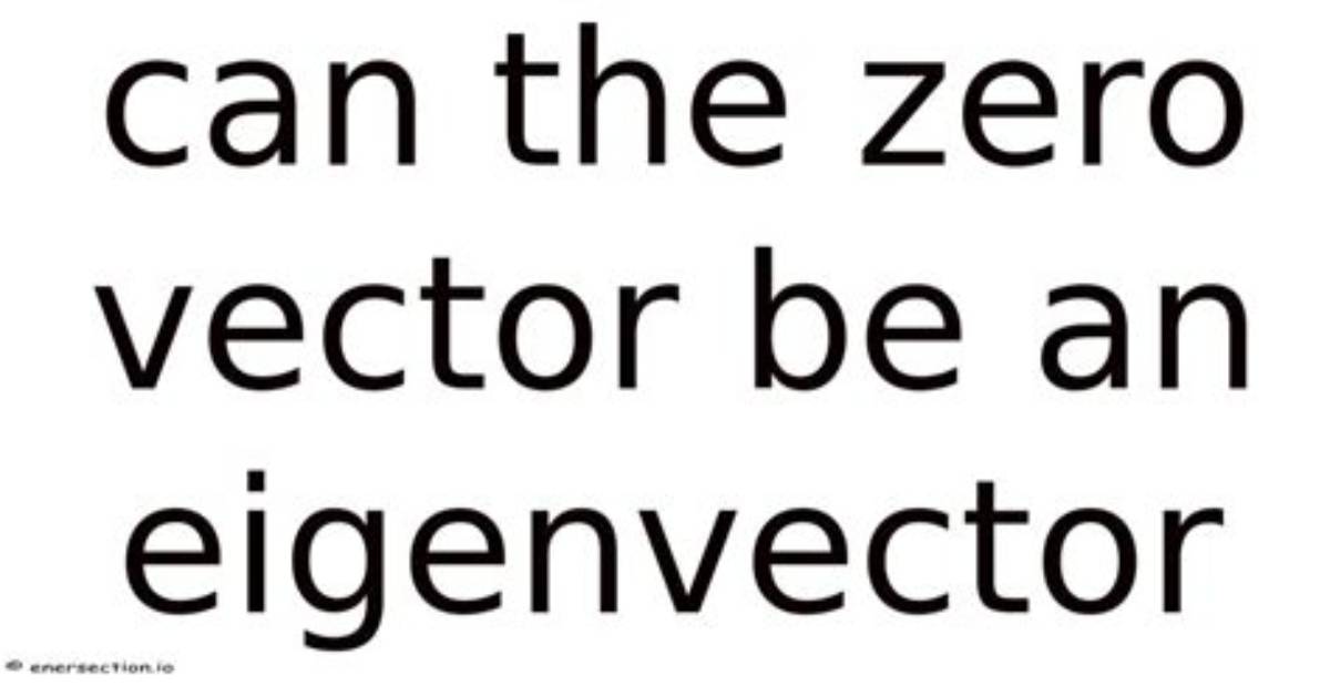 Can the Zero Vector Be an Eigenvector for a Matrix?
