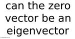 Can the Zero Vector Be an Eigenvector for a Matrix?