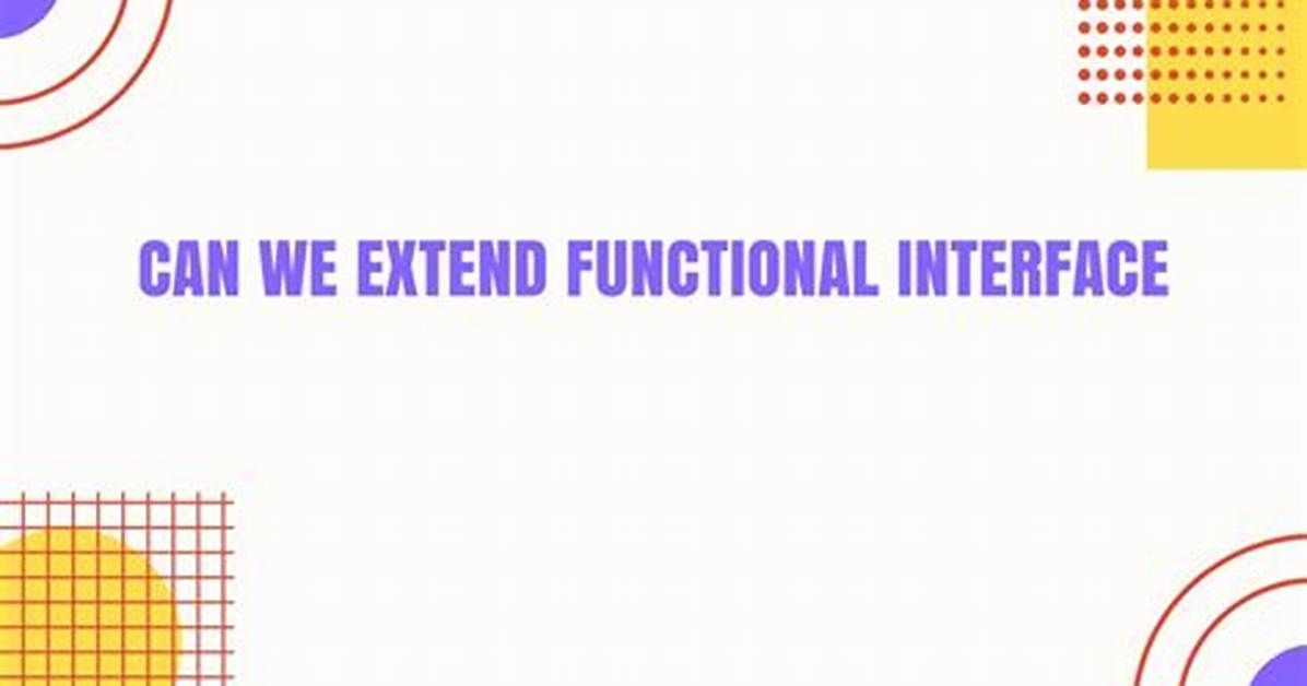 Can We Extend Functional Interface?