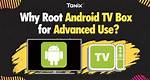 Can We Root Android Tv?