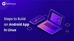 Can You Develop Android Apps on Linux?